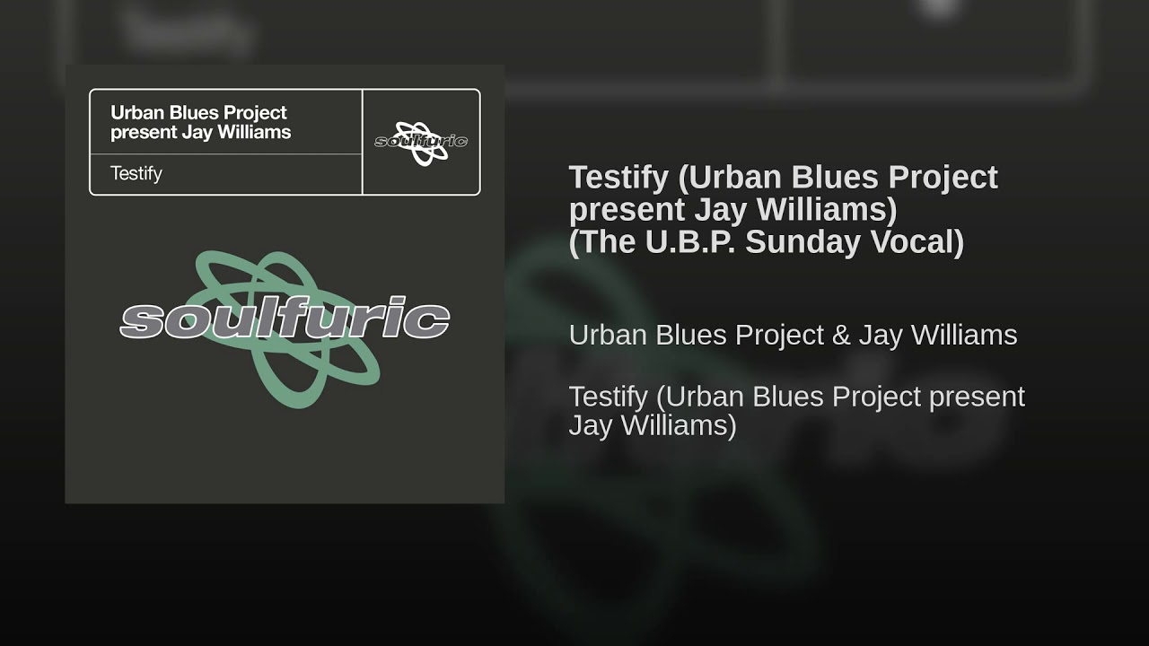 Urban Blues Project present Jay Williams - Testify (The U.B.P. Sunday Vocal)