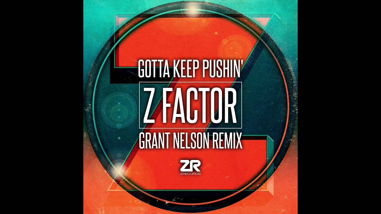 Z Factor - Gotta Keep Pushin (Grant Nelson Remix)