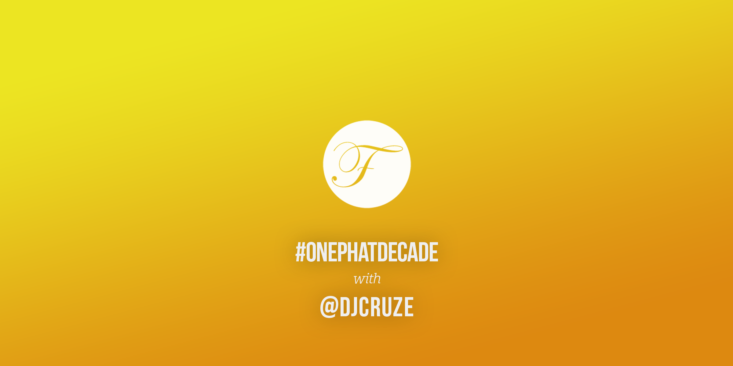 #ONEPHATDECADE Pt 7 – DJ Cruze