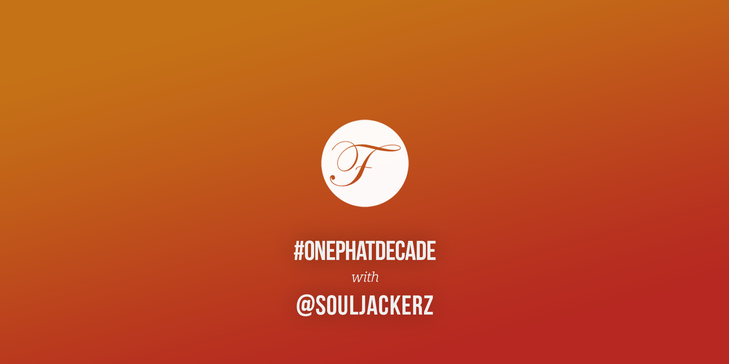 #ONEPHATDECADE Pt 8 - Souljackerz