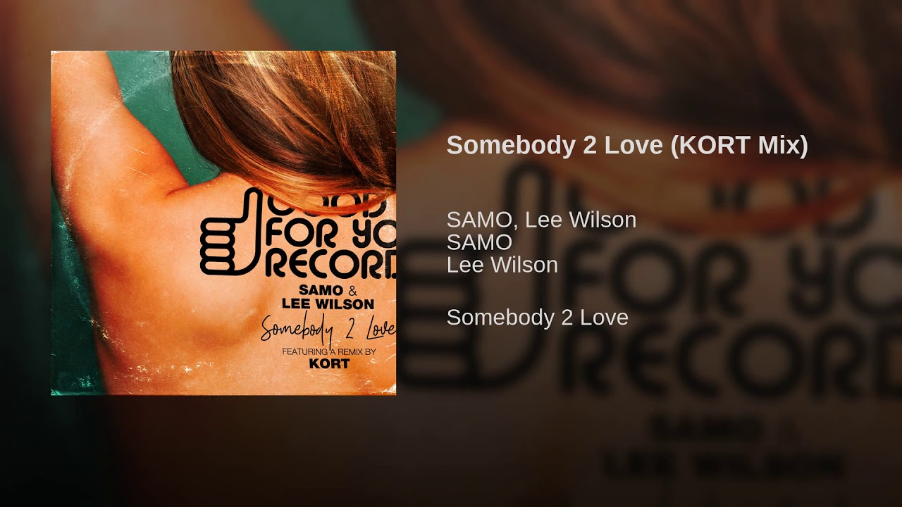 SAMO, Lee Wilson – Somebody 2 Love (KORT Mix)