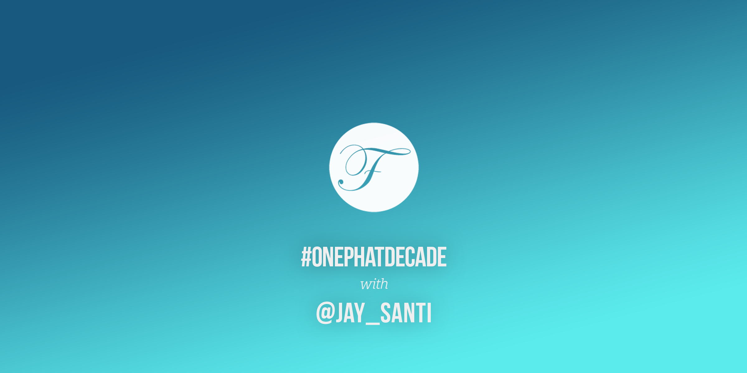 #ONEPHATDECADE Pt 4 – Jay Santi